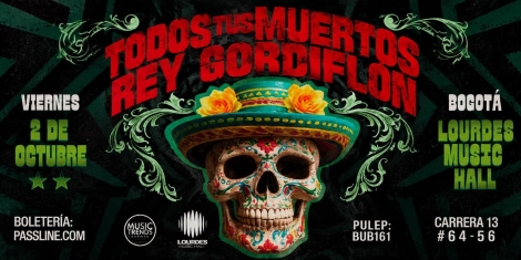 todos-tus-muertos-rey-gordiflon-bogota-lourdes-music-hall